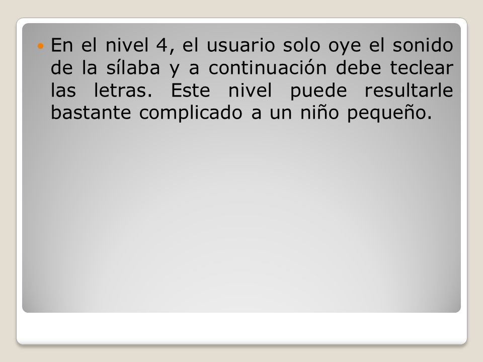 En el nivel 4, el usuario solo oye el sonido de la sílaba y a continuación debe teclear las letras.