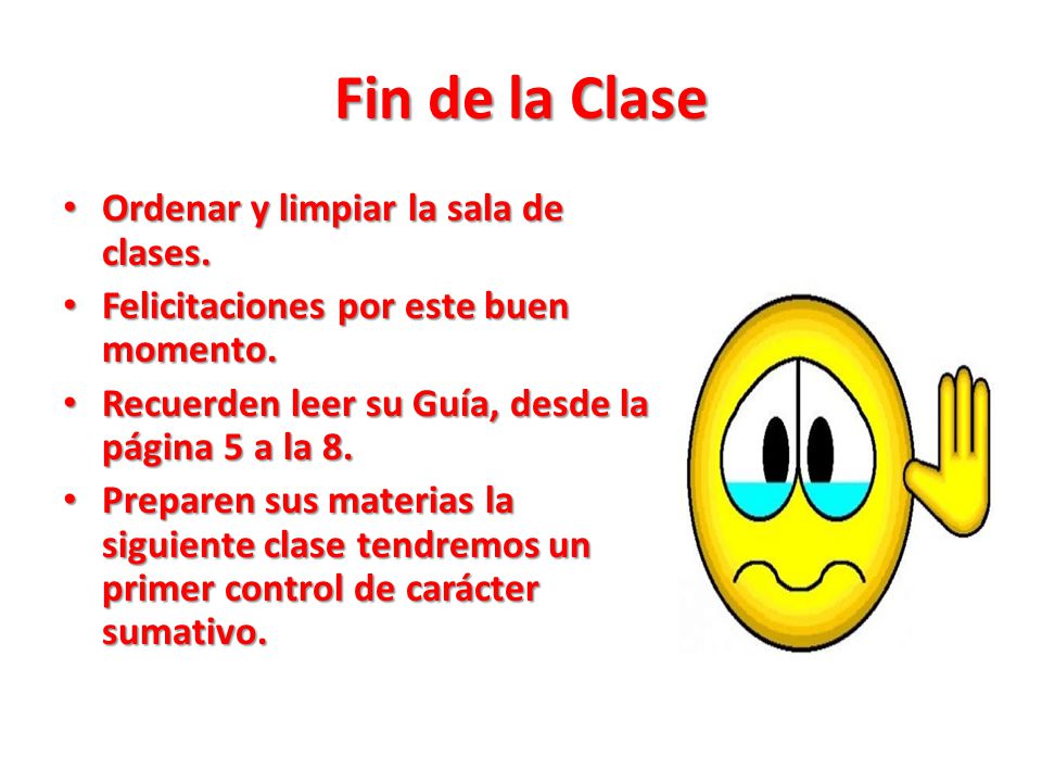 Fin de la Clase Ordenar y limpiar la sala de clases.