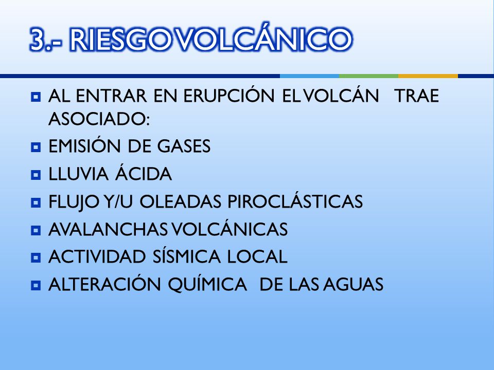 3.- RIESGO VOLCÁNICO AL ENTRAR EN ERUPCIÓN EL VOLCÁN TRAE ASOCIADO: