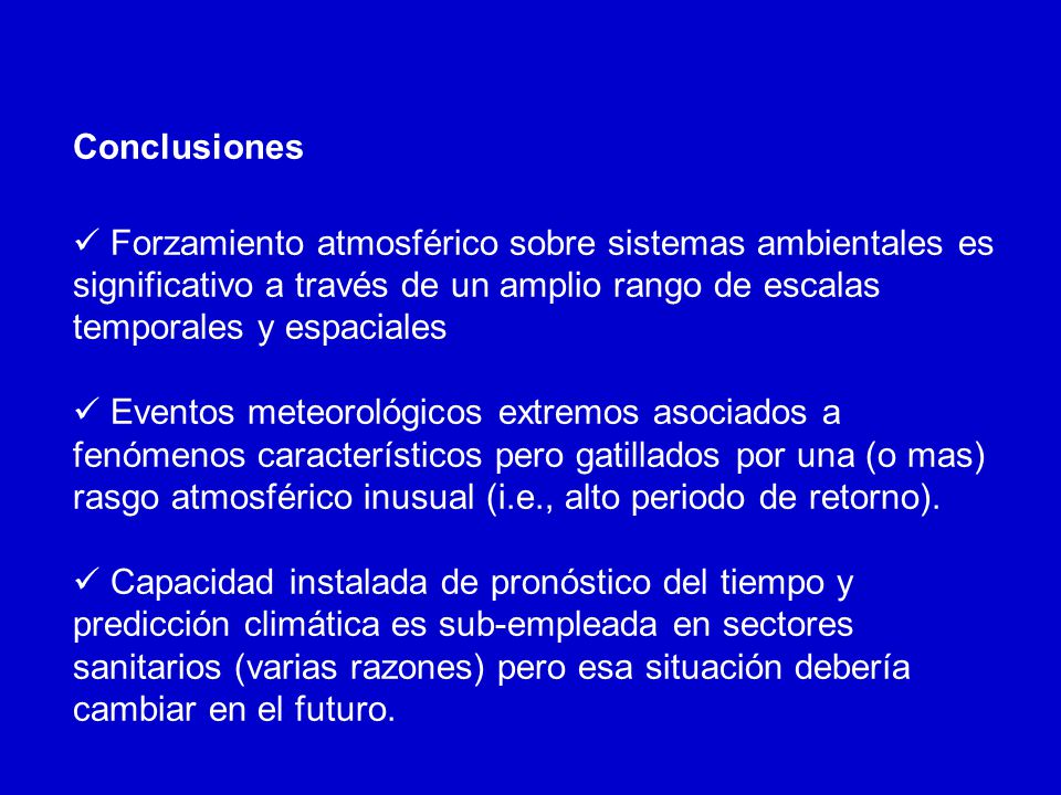 Conclusiones  Forzamiento atmosférico sobre sistemas ambientales es significativo a través de un amplio rango de escalas temporales y espaciales.
