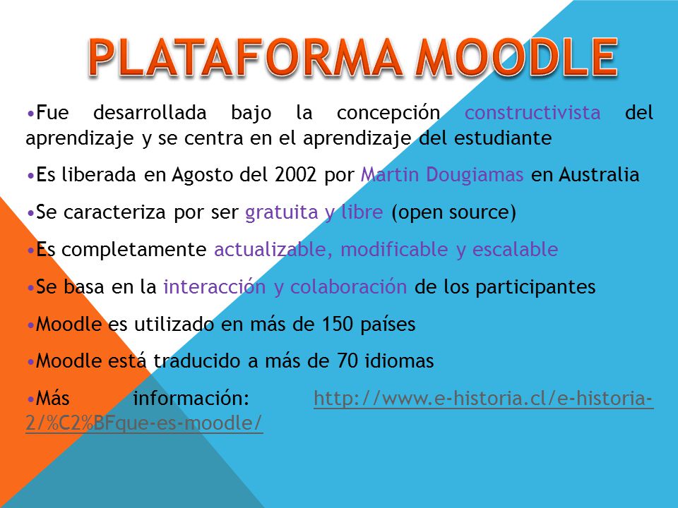 PLATAFORMA MOODLE Fue desarrollada bajo la concepción constructivista del aprendizaje y se centra en el aprendizaje del estudiante.