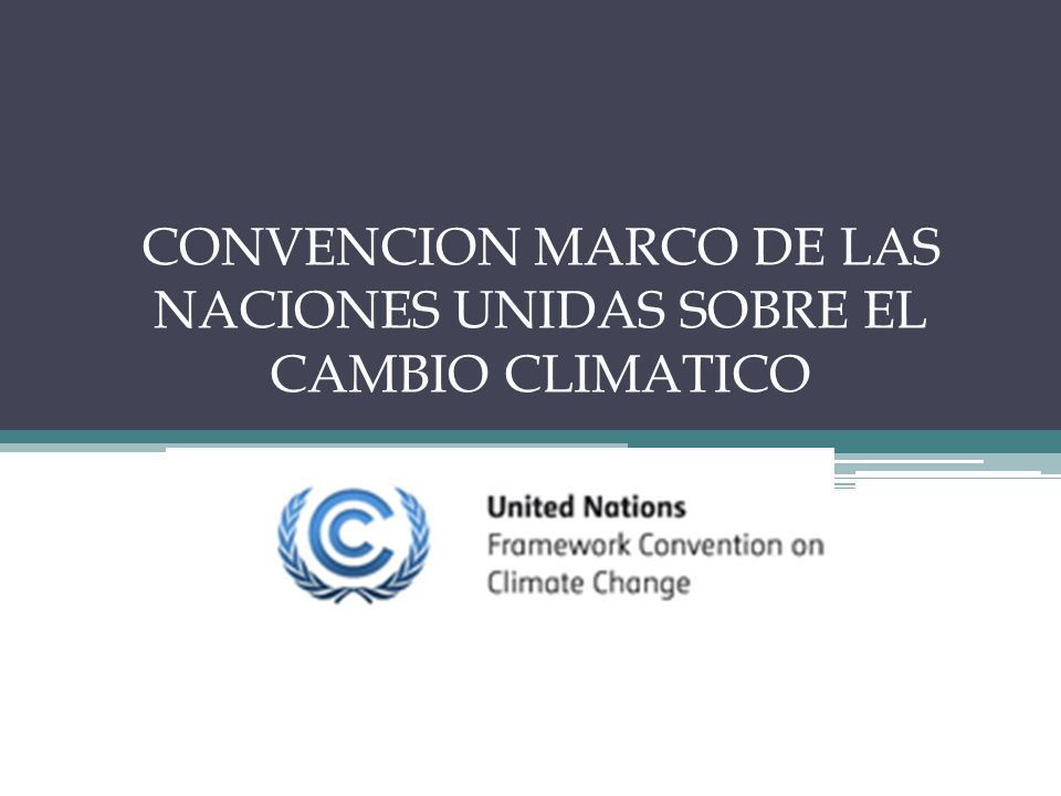 CONVENCION MARCO DE LAS NACIONES UNIDAS SOBRE EL CAMBIO CLIMATICO