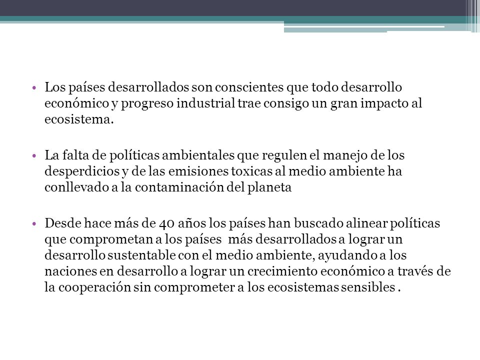Los países desarrollados son conscientes que todo desarrollo económico y progreso industrial trae consigo un gran impacto al ecosistema.