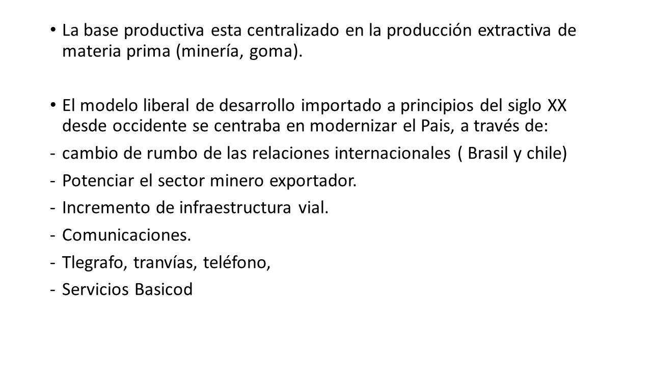 La base productiva esta centralizado en la producción extractiva de materia prima (minería, goma).