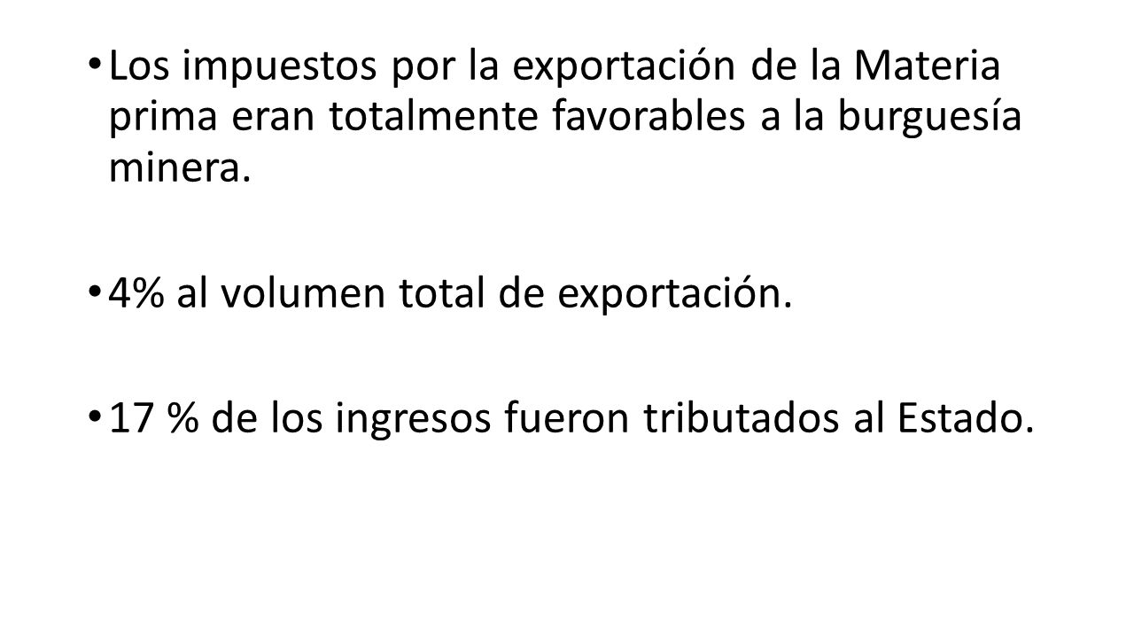 Los impuestos por la exportación de la Materia prima eran totalmente favorables a la burguesía minera.