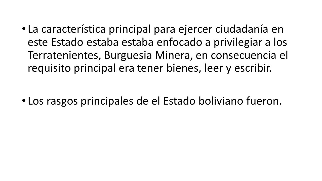 La característica principal para ejercer ciudadanía en este Estado estaba estaba enfocado a privilegiar a los Terratenientes, Burguesia Minera, en consecuencia el requisito principal era tener bienes, leer y escribir.