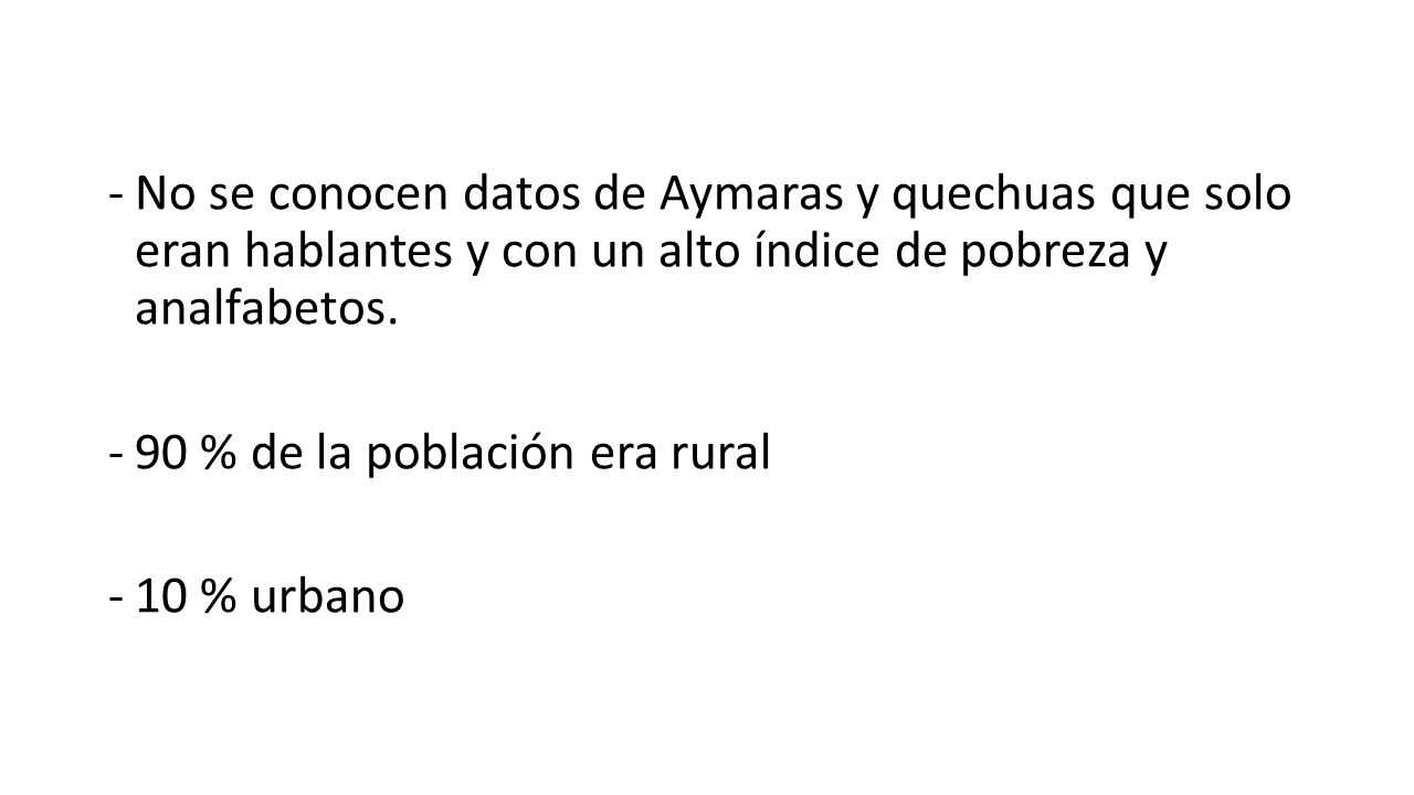No se conocen datos de Aymaras y quechuas que solo eran hablantes y con un alto índice de pobreza y analfabetos.
