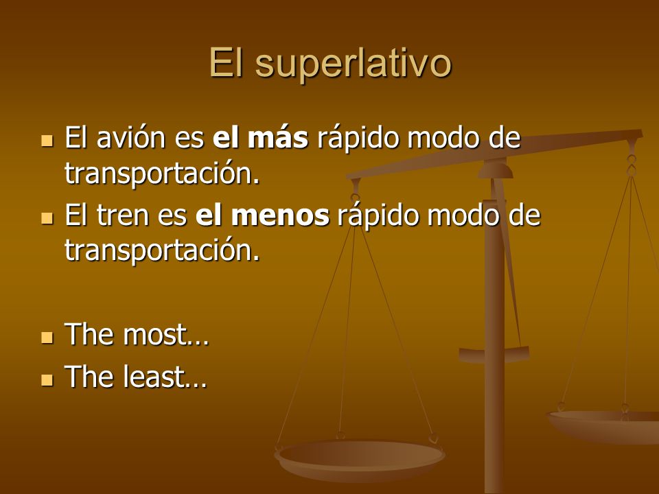 El superlativo El avión es el más rápido modo de transportación.