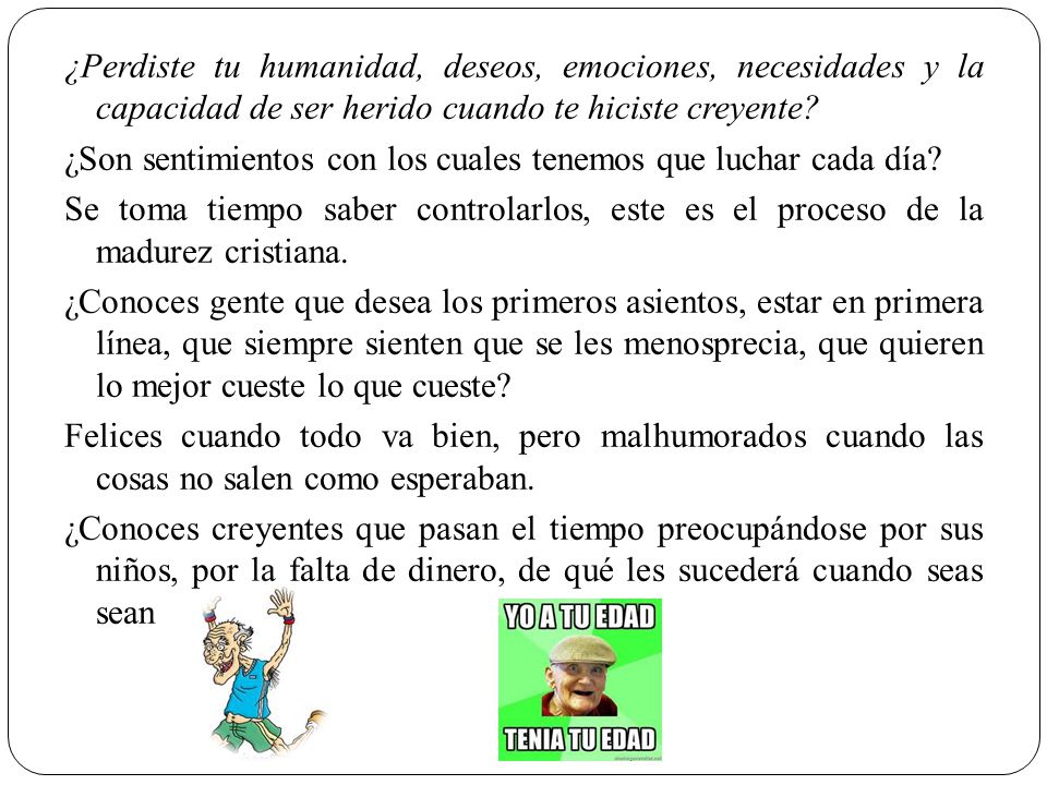 ¿Perdiste tu humanidad, deseos, emociones, necesidades y la capacidad de ser herido cuando te hiciste creyente.
