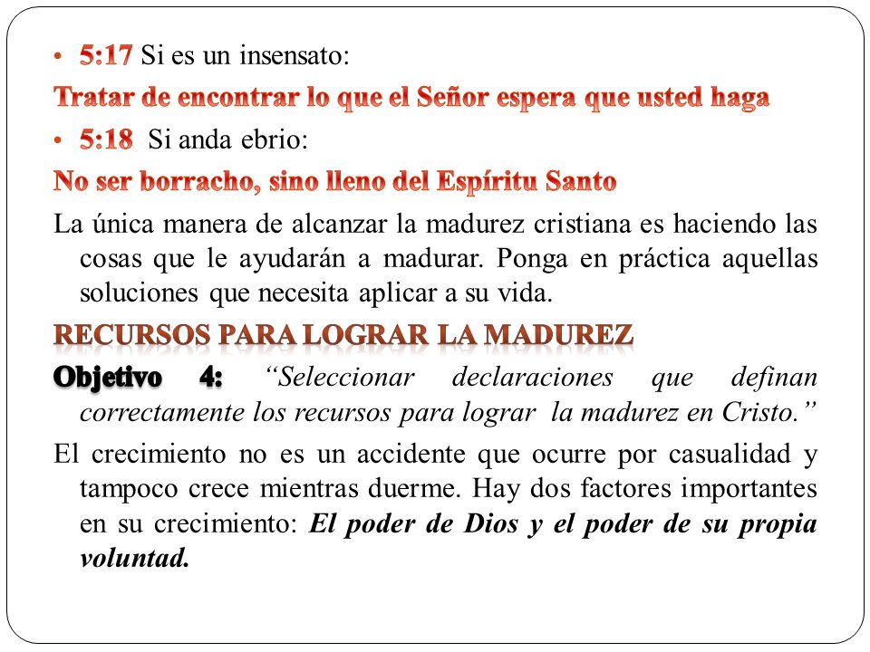 5:17 Si es un insensato: Tratar de encontrar lo que el Señor espera que usted haga. 5:18 Si anda ebrio: