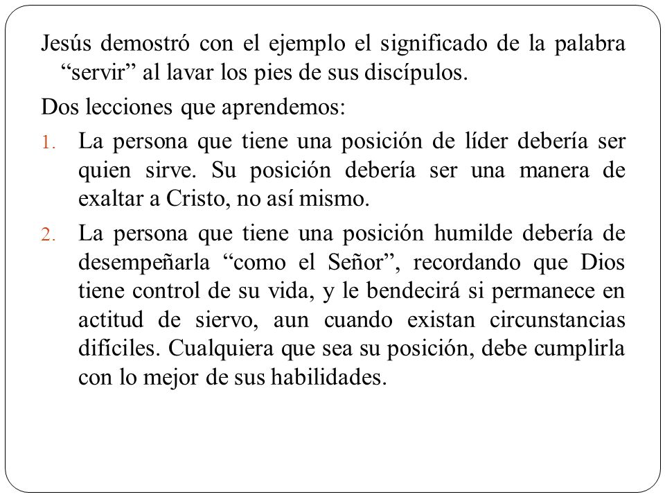 Jesús demostró con el ejemplo el significado de la palabra servir al lavar los pies de sus discípulos.