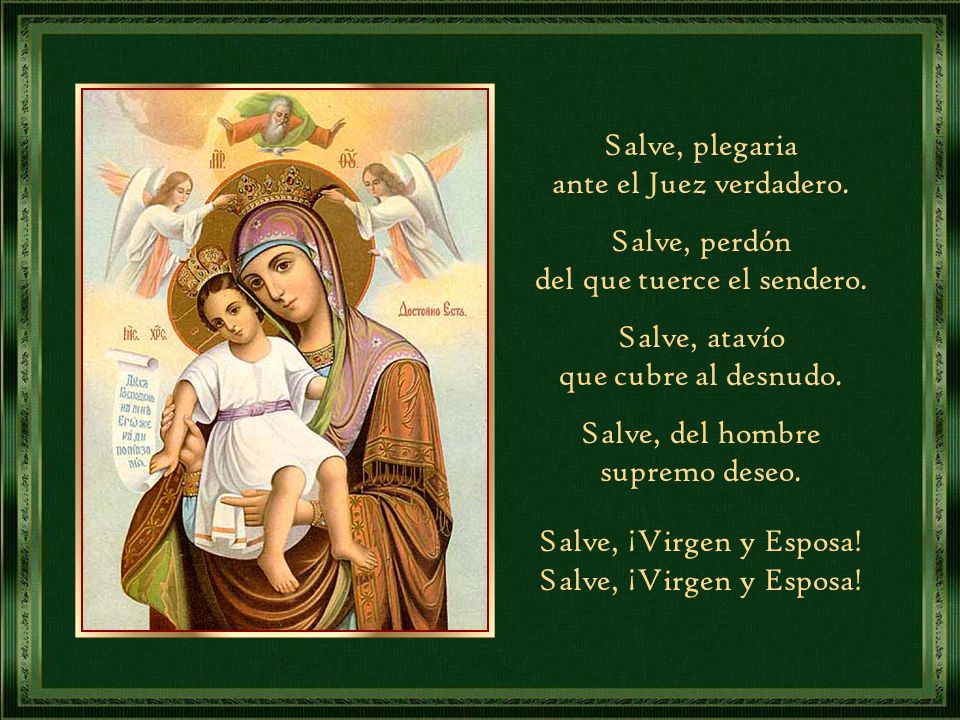 del que tuerce el sendero. Salve, atavío que cubre al desnudo.