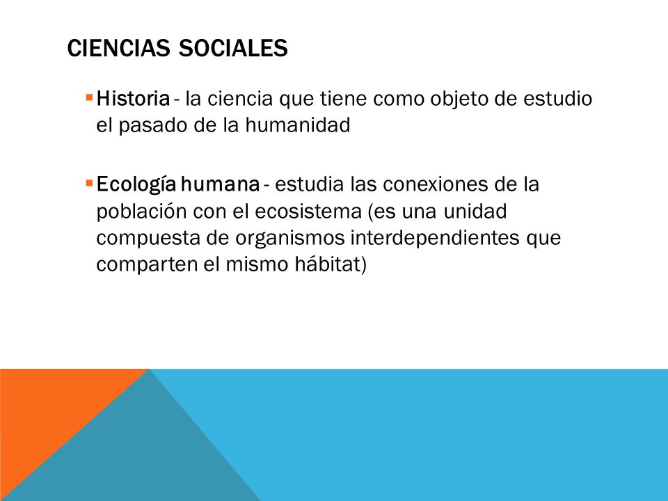 CIENCIAS SOCIALES Historia - la ciencia que tiene como objeto de estudio el pasado de la humanidad.