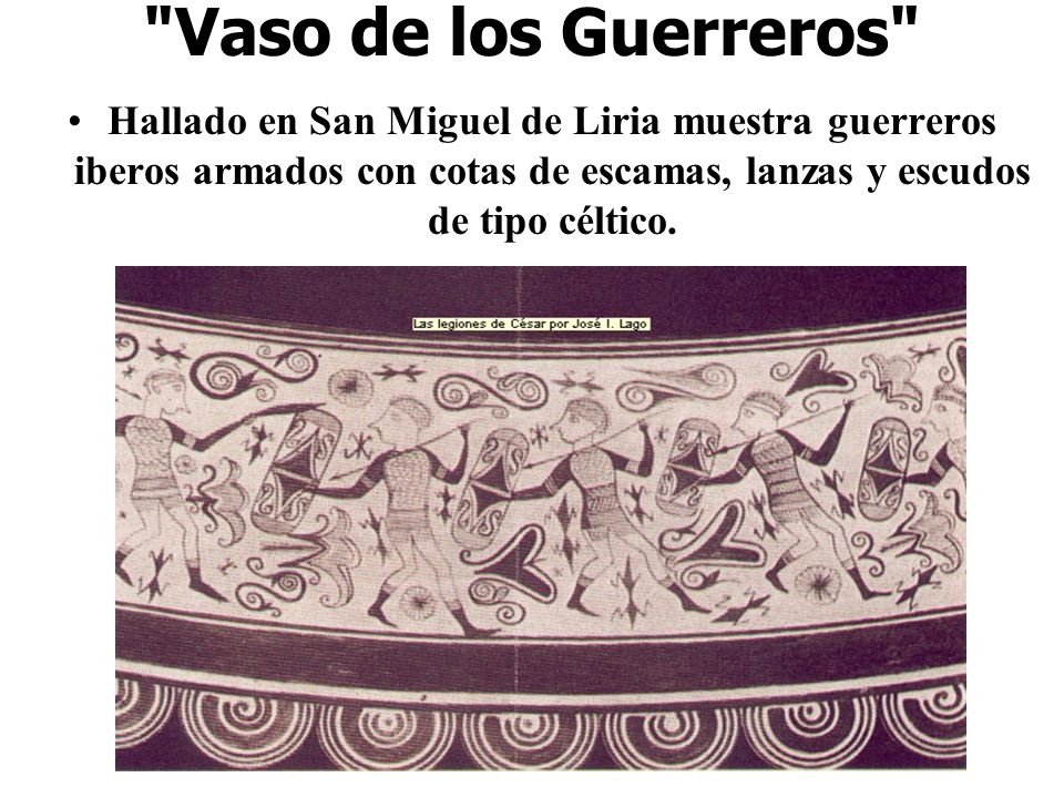 Vaso de los Guerreros Hallado en San Miguel de Liria muestra guerreros iberos armados con cotas de escamas, lanzas y escudos de tipo céltico.