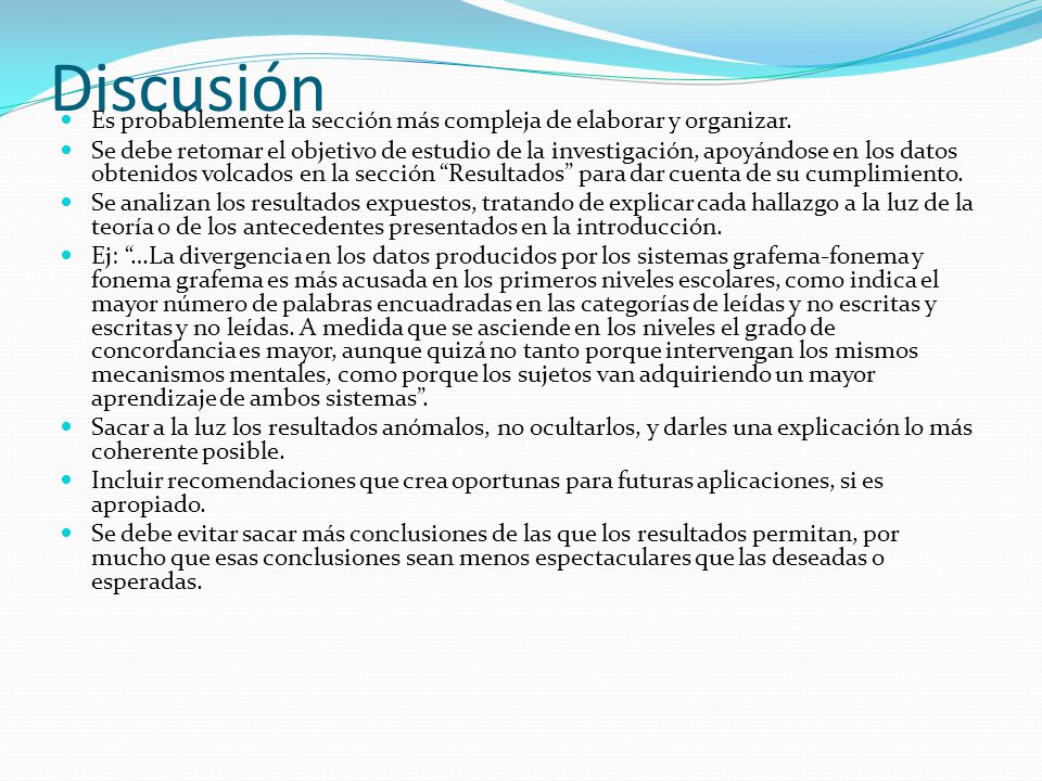 Discusión Es probablemente la sección más compleja de elaborar y organizar.