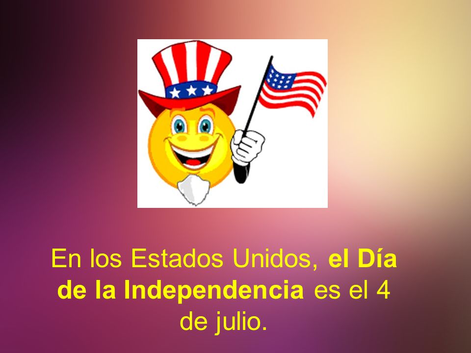 En los Estados Unidos, el Día de la Independencia es el 4 de julio.
