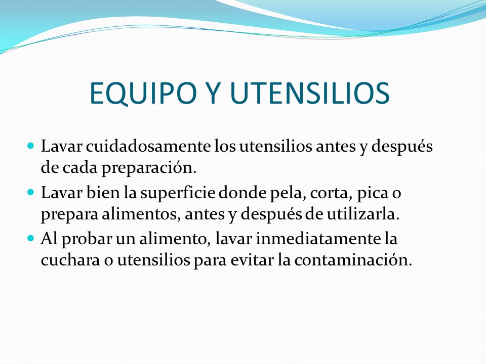 EQUIPO Y UTENSILIOS Lavar cuidadosamente los utensilios antes y después de cada preparación.