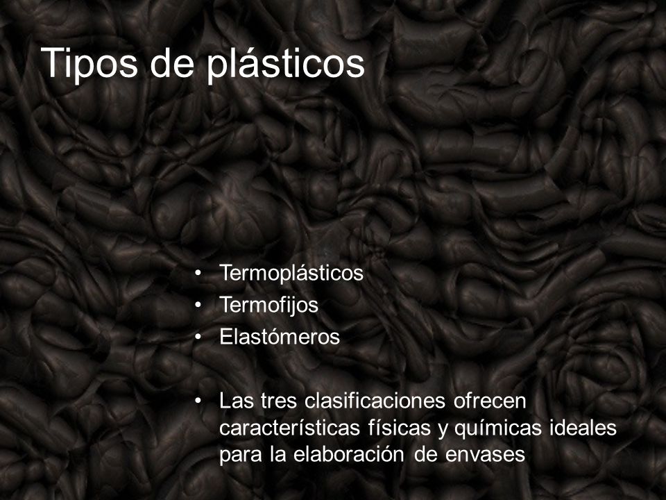 Tipos de plásticos Termoplásticos Termofijos Elastómeros