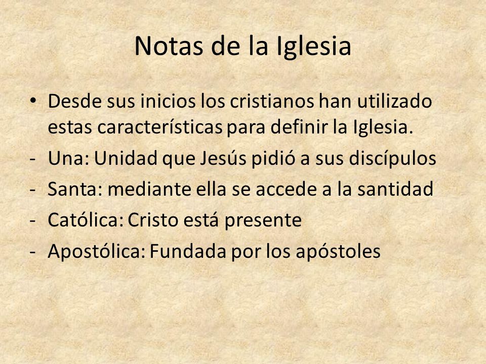 Notas de la Iglesia Desde sus inicios los cristianos han utilizado estas características para definir la Iglesia.