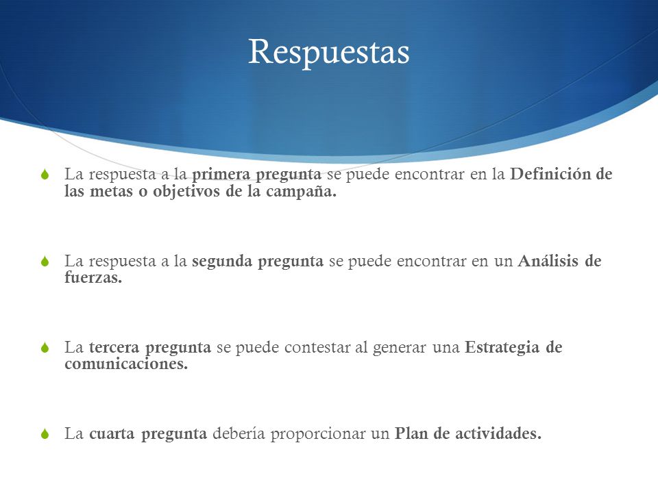 Respuestas La respuesta a la primera pregunta se puede encontrar en la Definición de las metas o objetivos de la campaña.