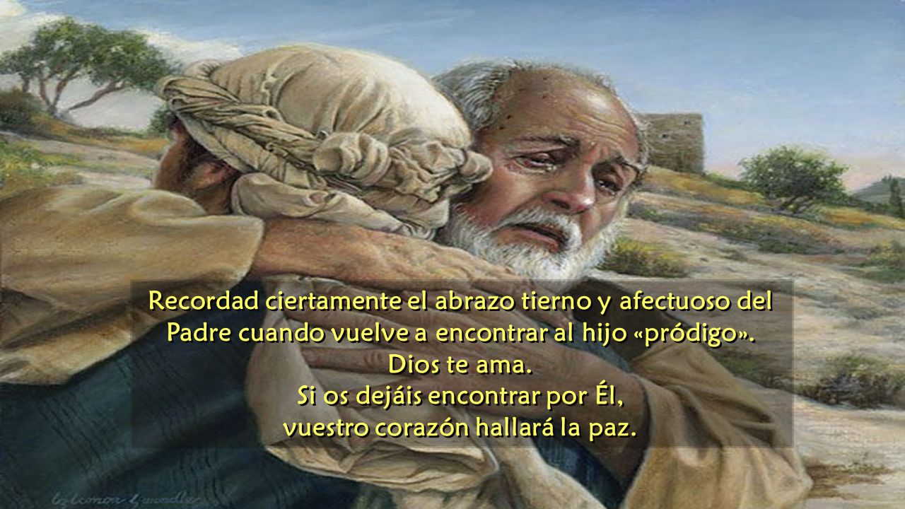 Si os dejáis encontrar por Él, vuestro corazón hallará la paz.
