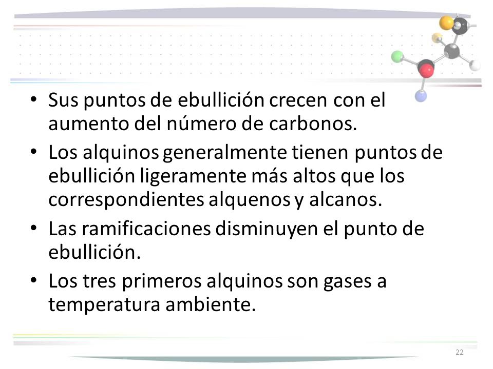 Sus puntos de ebullición crecen con el aumento del número de carbonos.