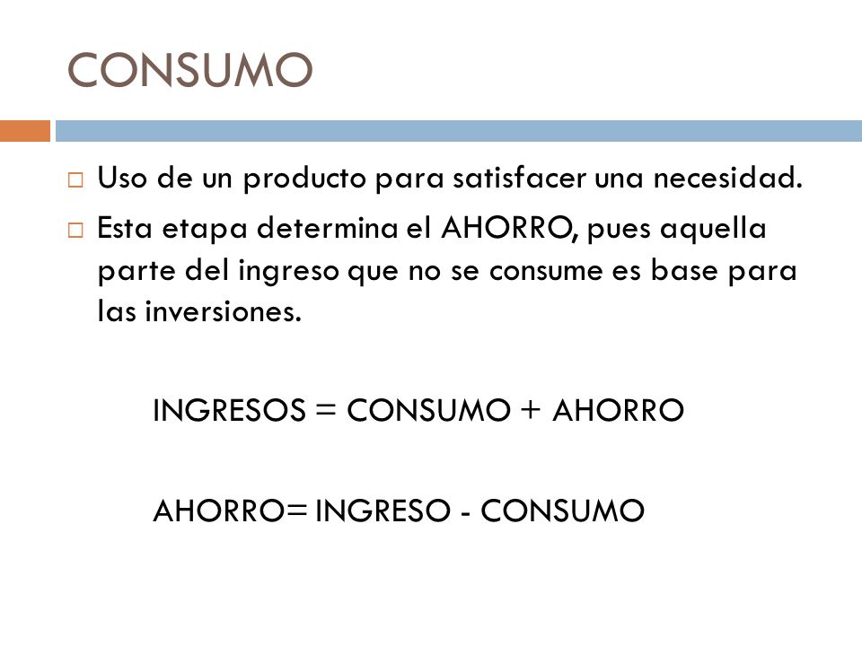 CONSUMO Uso de un producto para satisfacer una necesidad.