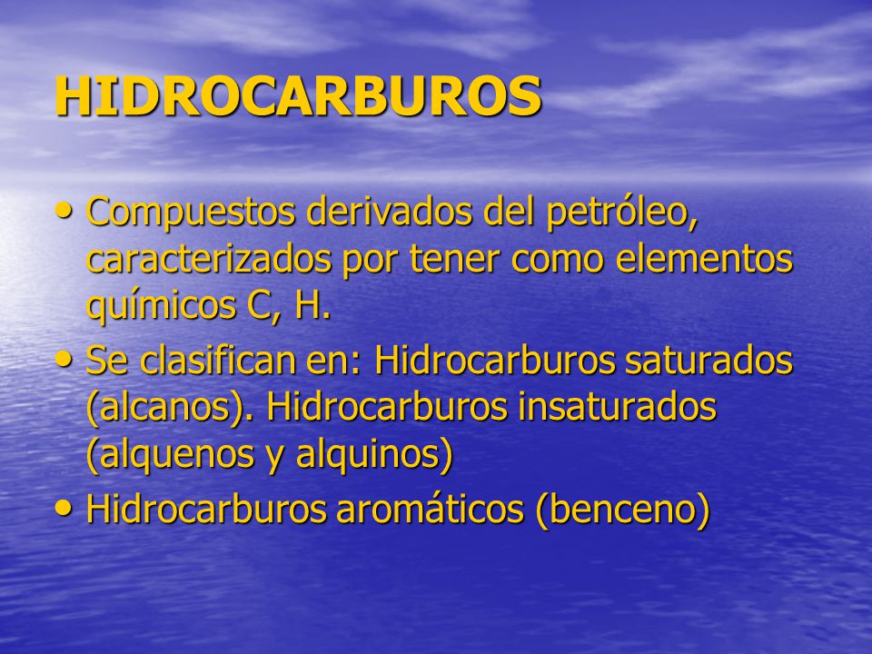 HIDROCARBUROS Compuestos derivados del petróleo, caracterizados por tener como elementos químicos C, H.