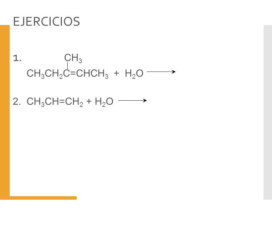 EJERCICIOS 1. CH3 CH3CH2C=CHCH3 + H2O 2. CH3CH=CH2 + H2O