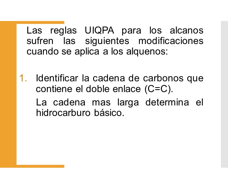 Las reglas UIQPA para los alcanos sufren las siguientes modificaciones cuando se aplica a los alquenos: