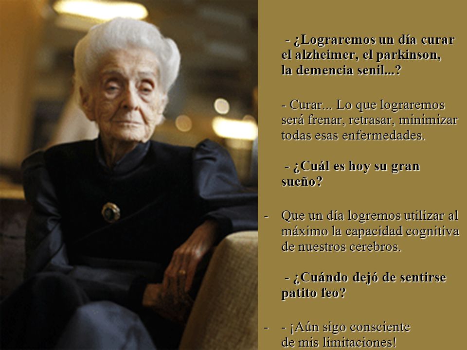 - ¿Lograremos un día curar el alzheimer, el parkinson, la demencia senil...