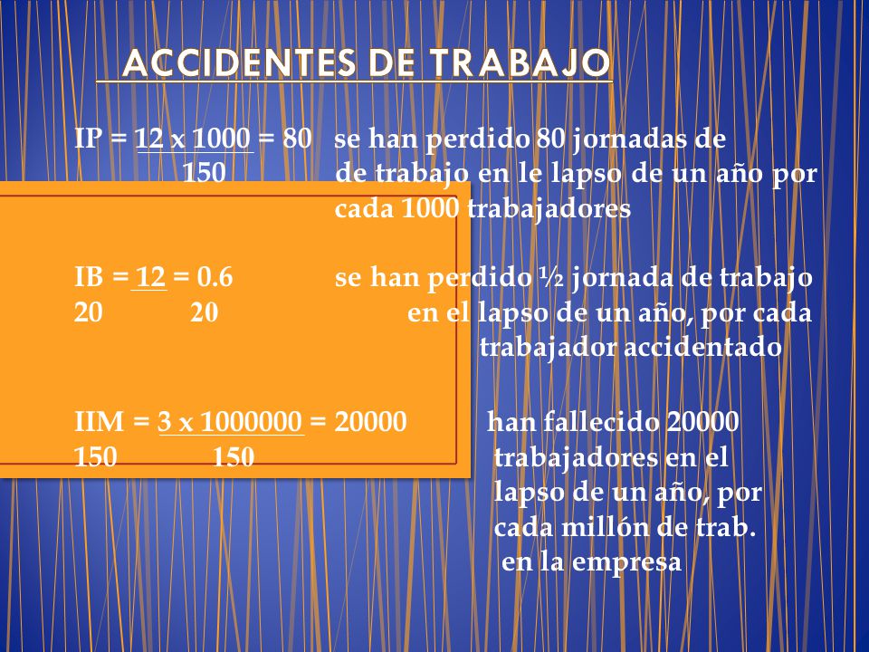 ACCIDENTES DE TRABAJO IP = 12 x 1000 = 80 se han perdido 80 jornadas de.