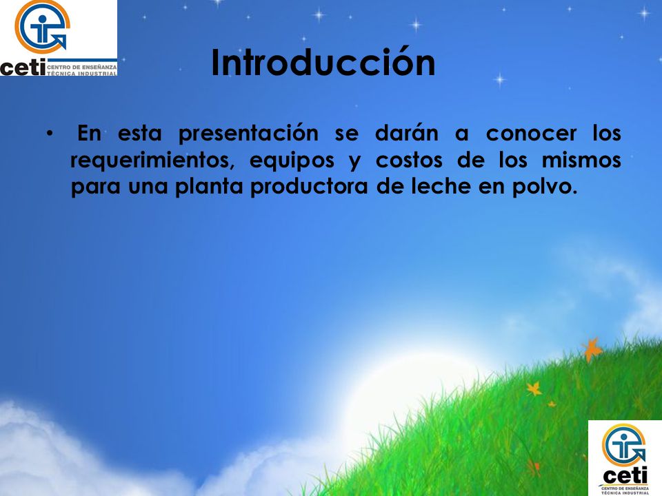Introducción En esta presentación se darán a conocer los requerimientos, equipos y costos de los mismos para una planta productora de leche en polvo.