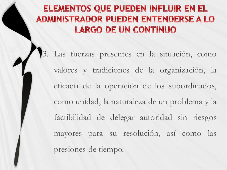 ELEMENTOS QUE PUEDEN INFLUIR EN EL ADMINISTRADOR PUEDEN ENTENDERSE A LO LARGO DE UN CONTINUO