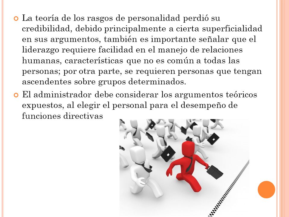 La teoría de los rasgos de personalidad perdió su credibilidad, debido principalmente a cierta superficialidad en sus argumentos, también es importante señalar que el liderazgo requiere facilidad en el manejo de relaciones humanas, características que no es común a todas las personas; por otra parte, se requieren personas que tengan ascendentes sobre grupos determinados.