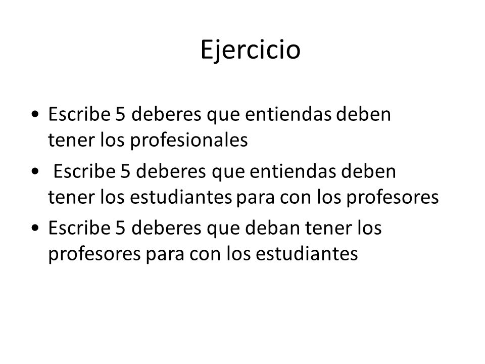 Ejercicio Escribe 5 deberes que entiendas deben tener los profesionales.