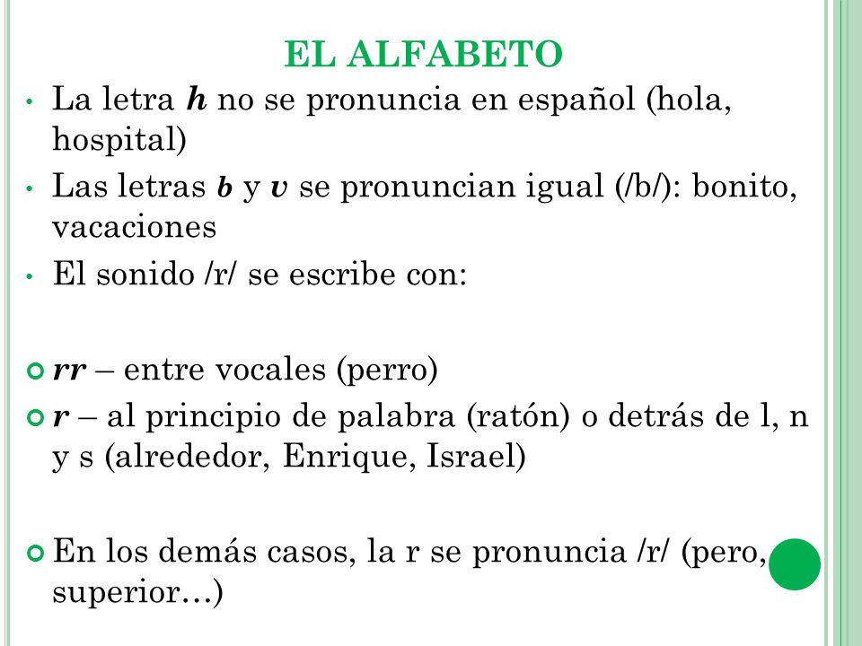 EL ALFABETO La letra h no se pronuncia en español (hola, hospital)