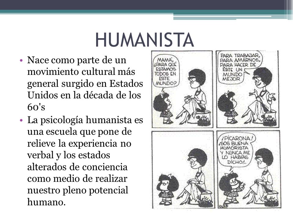 HUMANISTA Nace como parte de un movimiento cultural más general surgido en Estados Unidos en la década de los 60 s.