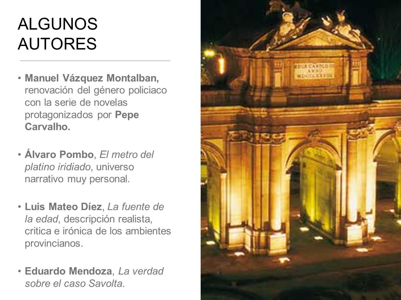 ALGUNOS AUTORES Manuel Vázquez Montalban, renovación del género policiaco con la serie de novelas protagonizados por Pepe Carvalho.