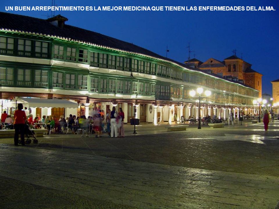 UN BUEN ARREPENTIMIENTO ES LA MEJOR MEDICINA QUE TIENEN LAS ENFERMEDADES DEL ALMA.