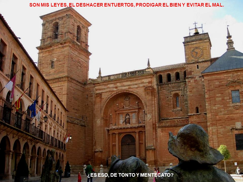 SON MIS LEYES, EL DESHACER ENTUERTOS, PRODIGAR EL BIEN Y EVITAR EL MAL.
