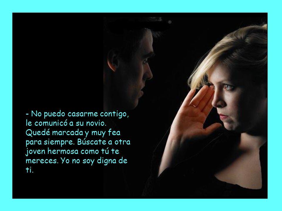 - No puedo casarme contigo, le comunicó a su novio