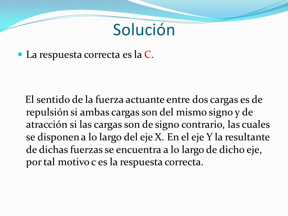 Solución La respuesta correcta es la C.