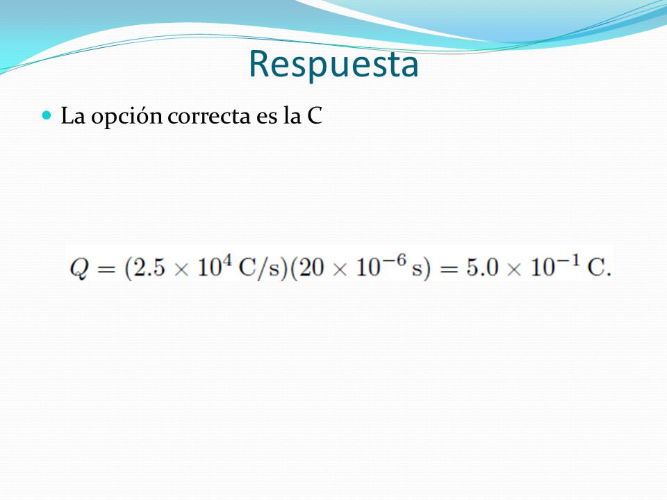 Respuesta La opción correcta es la C