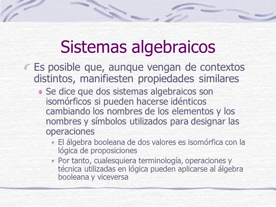Sistemas algebraicos Es posible que, aunque vengan de contextos distintos, manifiesten propiedades similares.