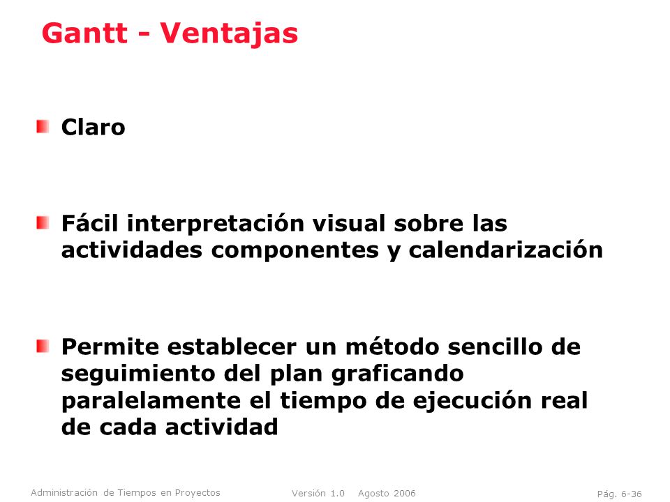 Gantt - Ventajas Claro. Fácil interpretación visual sobre las actividades componentes y calendarización.