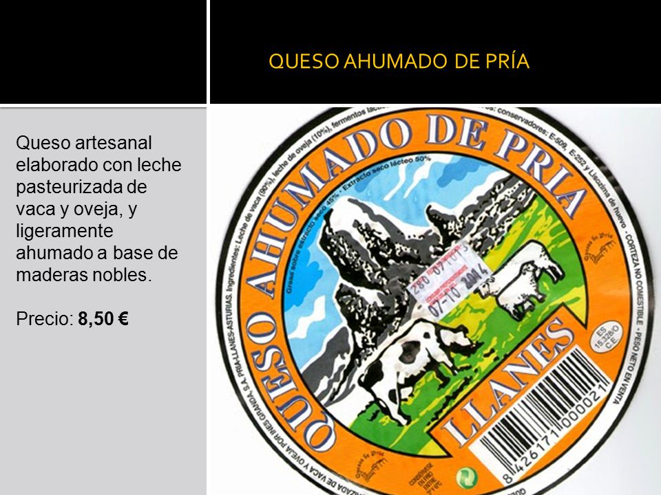 QUESO AHUMADO DE PRÍA Queso artesanal elaborado con leche pasteurizada de vaca y oveja, y ligeramente ahumado a base de maderas nobles.