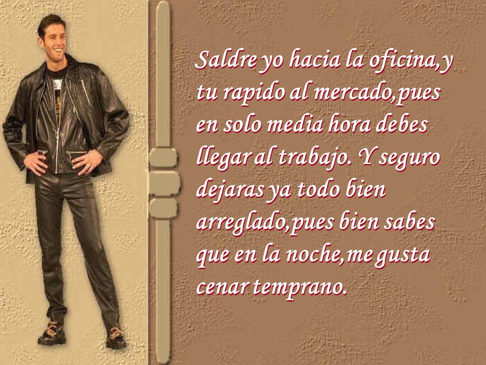 Saldre yo hacia la oficina,y tu rapido al mercado,pues en solo media hora debes llegar al trabajo.