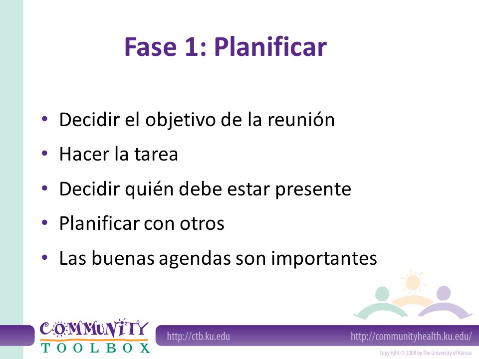 Fase 1: Planificar Decidir el objetivo de la reunión Hacer la tarea