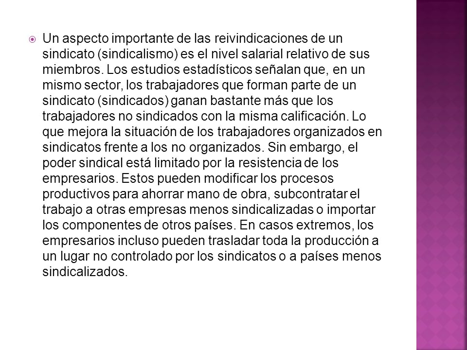 Un aspecto importante de las reivindicaciones de un sindicato (sindicalismo) es el nivel salarial relativo de sus miembros.